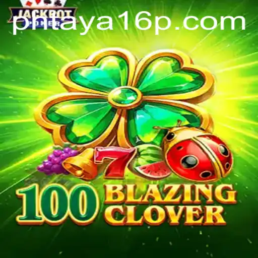 The Enchanting World of 100BlazingClover: A Comprehensive Guide